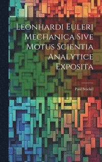 bokomslag Leonhardi Euleri Mechanica Sive Motus Scientia Analytice Exposita
