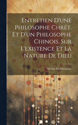 Nicolas Malebranche - Entretien D'une Philosophe Chrét. Et D'un Philosophe Chinois, Sur L'existence Et La Nature De Dieu, Inbunden