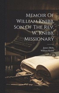 bokomslag Memoir Of William Knibb, Son Of The Rev. W. Knibb, Missionary
