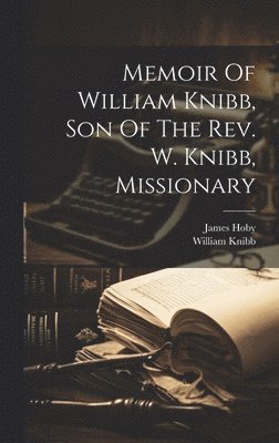 bokomslag Memoir Of William Knibb, Son Of The Rev. W. Knibb, Missionary