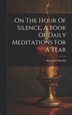 bokomslag On The Hour Of Silence, A Book Of Daily Meditations For A Year