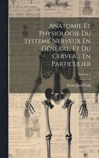 bokomslag Anatomie Et Physiologie Du Systme Nerveux En Gnral, Et Du Cerveau En Particulier; Volume 2