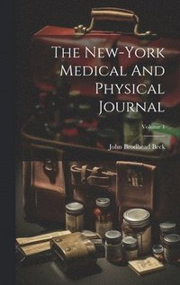 bokomslag The New-york Medical And Physical Journal; Volume 1