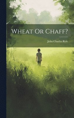 John Charles Ryle - Wheat Or Chaff?, Inbunden