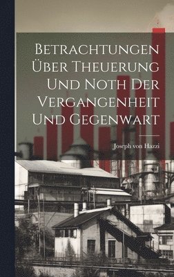 bokomslag Betrachtungen ber Theuerung Und Noth Der Vergangenheit Und Gegenwart