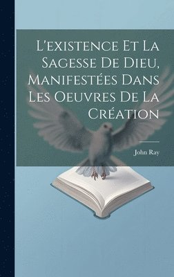 L'existence Et La Sagesse De Dieu, Manifestes Dans Les Oeuvres De La Cration 1