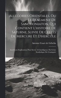 bokomslag Allgories Orientales, Ou Le Fragment De Sanchoniaton, Qui Contient L'histoire De Saturne, Suivie De Celles De Mercure Et D'hercule