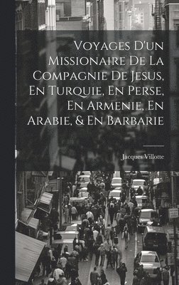 bokomslag Voyages D'un Missionaire De La Compagnie De Jesus, En Turquie, En Perse, En Armenie, En Arabie, & En Barbarie