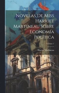 bokomslag Novelas De Miss Harriet Martineau Sobre Economía Política; Volume 1