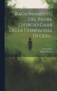 bokomslag Ragionamento Del Padre Giorgio Gaar Della Compagnia Di Gesu..