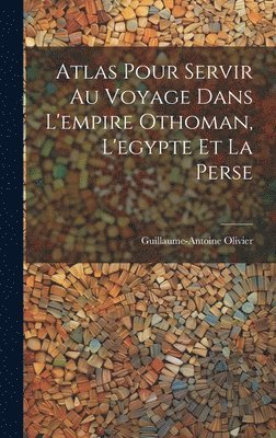 Atlas Pour Servir Au Voyage Dans L'empire Othoman, L'egypte Et La Perse 1