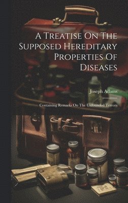 bokomslag Treatise On The Supposed Hereditary Properties Of Diseases