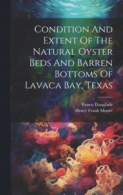 Condition And Extent Of The Natural Oyster Beds And Barren Bottoms Of Lavaca Bay, Texas 1