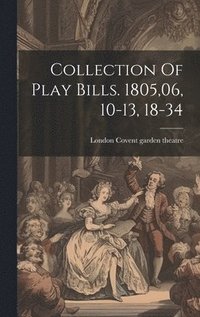 bokomslag Collection Of Play Bills. 1805,06, 10-13, 18-34