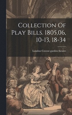 Collection Of Play Bills. 1805,06, 10-13, 18-34 1