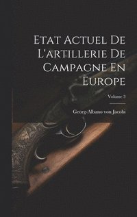 bokomslag Etat Actuel De L'artillerie De Campagne En Europe; Volume 3