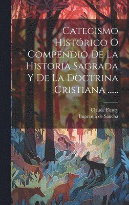 bokomslag Catecismo Histórico O Compendio De La Historia Sagrada Y De La Doctrina Cristiana ......