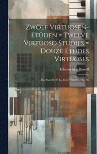 bokomslag Zwölf Virtuosen-etüden = Twelve Virtuoso Studies = Douze Études Virtuoses