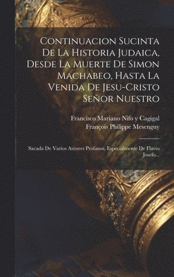 François Philippe Mesenguy - Continuacion Sucinta De La Historia Judaica, Desde La Muerte De Simon Machabeo, Hasta La Venida De Jesu-cristo Señor Nuestro, Inbunden
