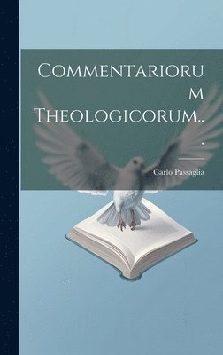 Commentariorum Theologicorum... 1