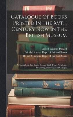 British Museum Dept of Printed Books, Alfred William Pollard, British Library Dept of Printed Books - Catalogue Of Books Printed In The Xvth Century Now In The British Museum, Inbunden