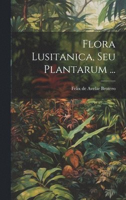 bokomslag Flora Lusitanica, Seu Plantarum ...