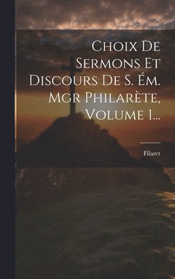 bokomslag Choix De Sermons Et Discours De S. Ém. Mgr Philarète, Volume 1...