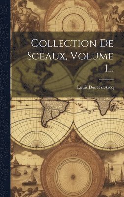 Louis Douët D'Arcq - Collection De Sceaux, Volume 1..., Inbunden