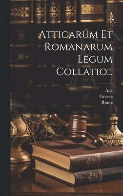 Atticarum Et Romanarum Legum Collatio... 1