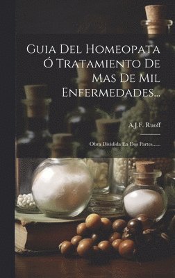 Guia Del Homeopata  Tratamiento De Mas De Mil Enfermedades... 1