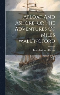 bokomslag Afloat And Ashore, Or The Adventures Of Miles Wallingford