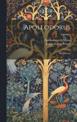 Apollodorus Of Athens, James George Frazer, Apollodorus of Athens - Apollodorus, Inbunden