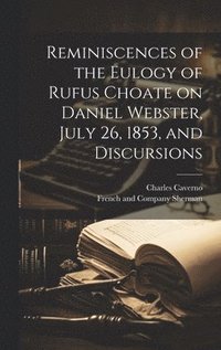 bokomslag Reminiscences of the Eulogy of Rufus Choate on Daniel Webster, July 26, 1853, and Discursions