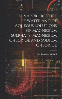 bokomslag Vapor Pressure of Water and of Aqueous Solutions of Magnesium Sulphate, Magnesium Chloride and Sodium Chloride