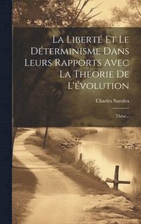 bokomslag La Libert Et Le Dterminisme Dans Leurs Rapports Avec La Thorie De L'volution