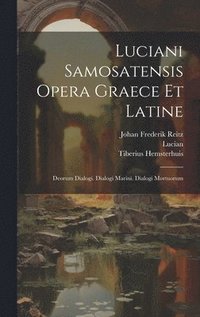 bokomslag Luciani Samosatensis Opera Graece Et Latine