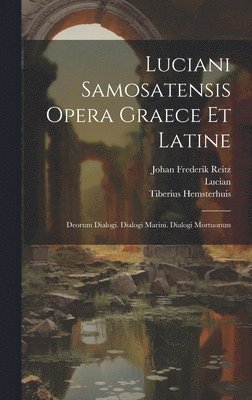 Lucian, Tiberius Hemsterhuis, Johan Frederik Reitz - Luciani Samosatensis Opera Graece Et Latine, Inbunden