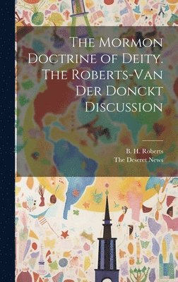 The Mormon Doctrine of Deity. The Roberts-Van Der Donckt Discussion 1