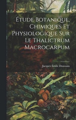 tude Botanique, Chimiques Et Physiologique Sur Le Thalictrum Macrocarpum 1