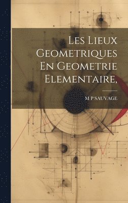 Les Lieux Geometriques En Geometrie Elementaire, 1