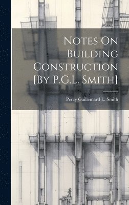 bokomslag Notes On Building Construction [By P.G.L. Smith]