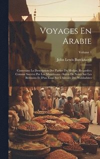 bokomslag Voyages En Arabie: Contenant La Description Des Parties Du Hedjaz, Regardées Comme Sacrées Par Les Musulmans: Suivis De Notes Sur Les Béd