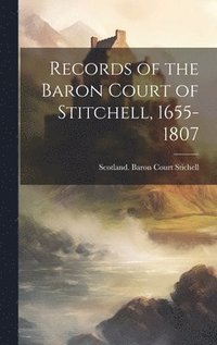 bokomslag Records of the Baron Court of Stitchell, 1655-1807