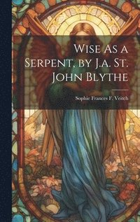bokomslag Wise As a Serpent, by J.a. St. John Blythe