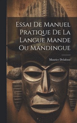 Maurice Delafosse - Essai De Manuel Pratique De La Langue Mande Ou Mandingue, Inbunden