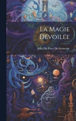 Jules Du Potet De Sennevoy - Magie Dévoilée, Inbunden