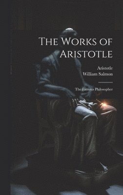 Aristotle, William Salmon - Works of Aristotle, Inbunden