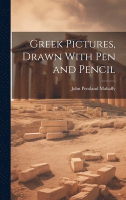 John Pentland Mahaffy - Greek Pictures, Drawn With Pen and Pencil, Inbunden