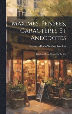 Maximes, Penses, Caractres Et Anecdotes 1