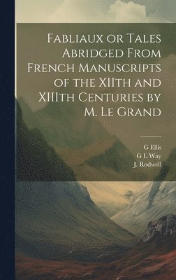 Fabliaux or Tales Abridged From French Manuscripts of the XIIth and XIIIth Centuries by M. Le Grand 1